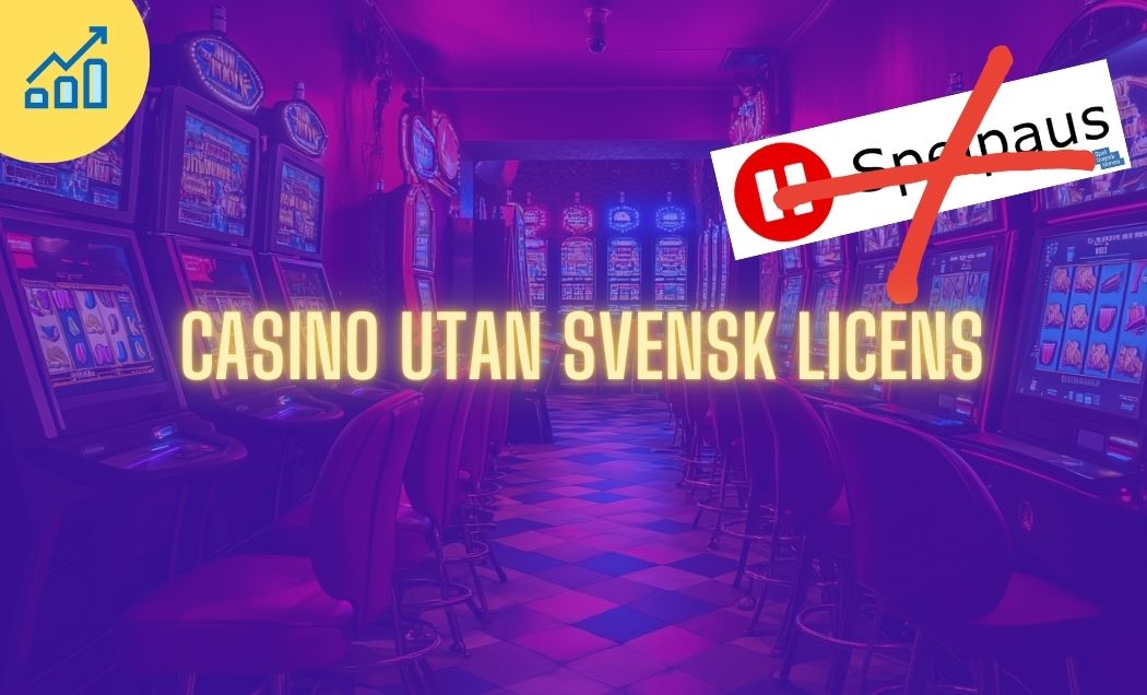 Casino utan licens - Vad du behöver veta